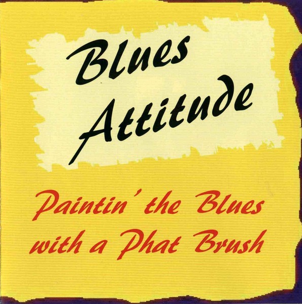 Blues Attitude - Paintin' The Blues With A Phat Brush (2006) & Show Time Groove (2002)